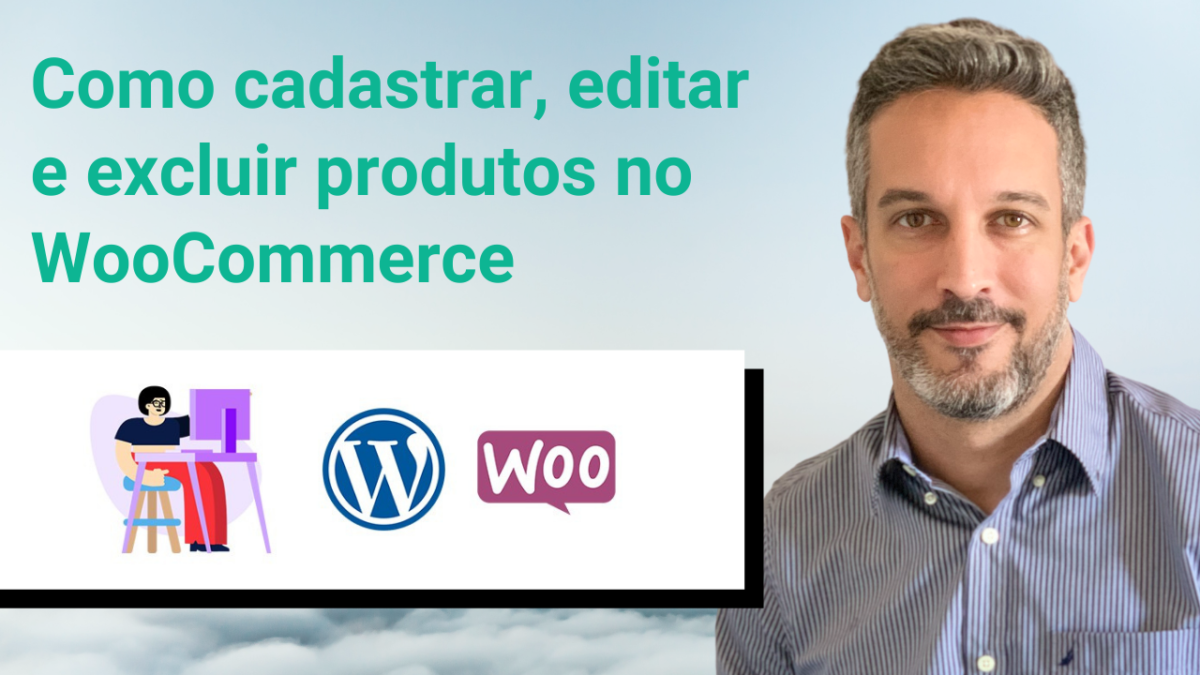 Como Cadastrar Editar E Excluir Produtos No Woocommerce Como