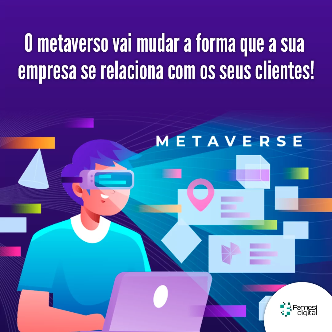O Metaverso vai mudar a forma que a sua empresa se relaciona com seus  clientes! » FARNESI DIGITAL